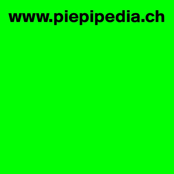 www.piepipedia.ch






