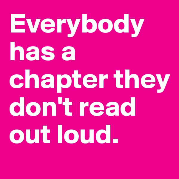 Everybody has a chapter they don't read out loud.