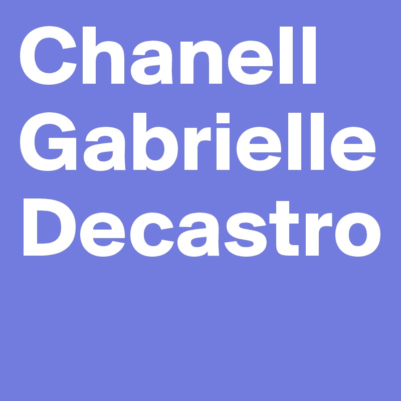 Chanell
Gabrielle
Decastro
