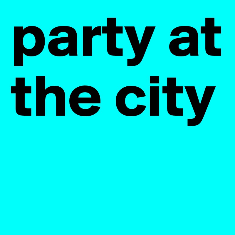 party at the city 