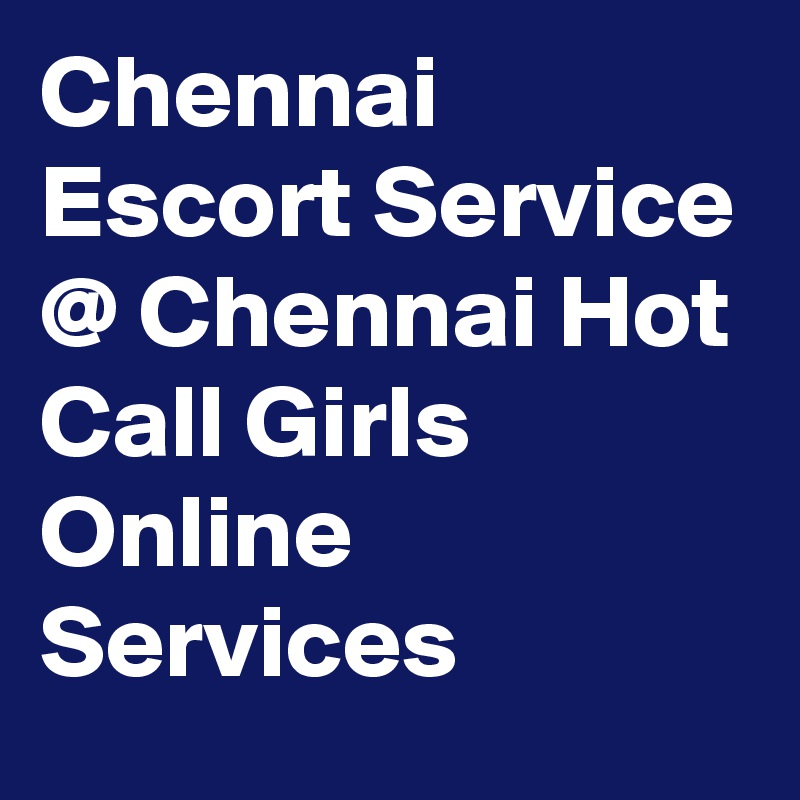 Chennai Escort Service @ Chennai Hot Call Girls Online Services