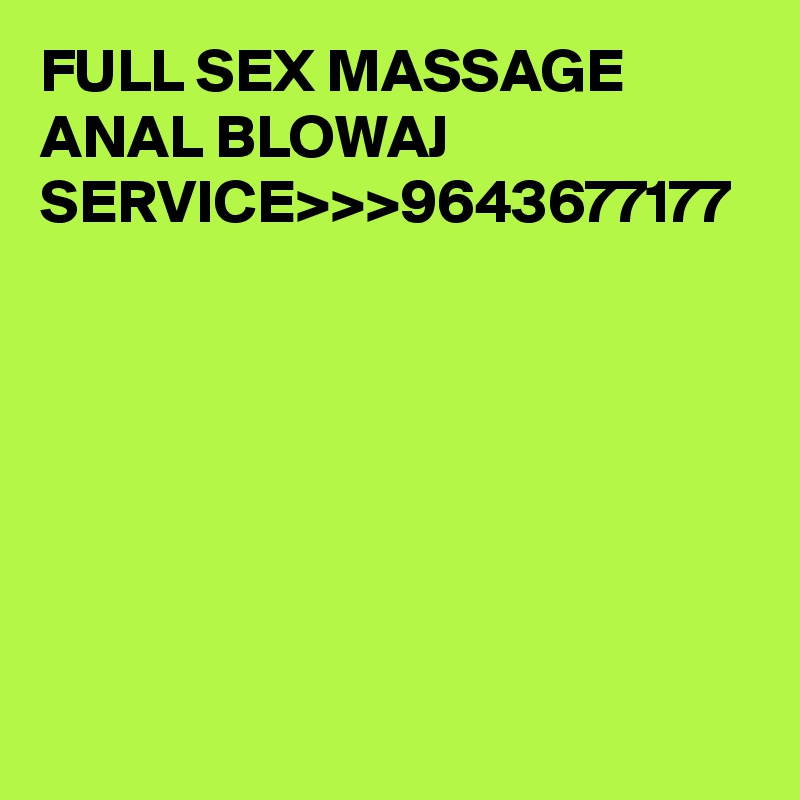 FULL SEX MASSAGE ANAL BLOWAJ SERVICE>>>9643677177