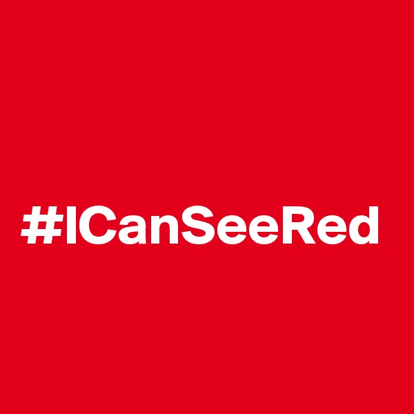 


#ICanSeeRed