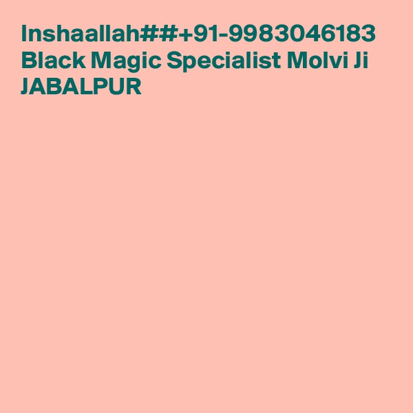 Inshaallah##+91-9983046183 Black Magic Specialist Molvi Ji JABALPUR
