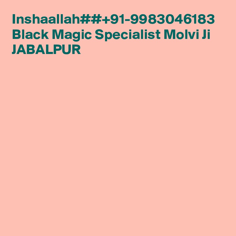 Inshaallah##+91-9983046183 Black Magic Specialist Molvi Ji JABALPUR
