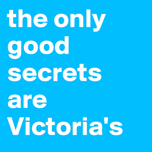 the only good secrets are Victoria's