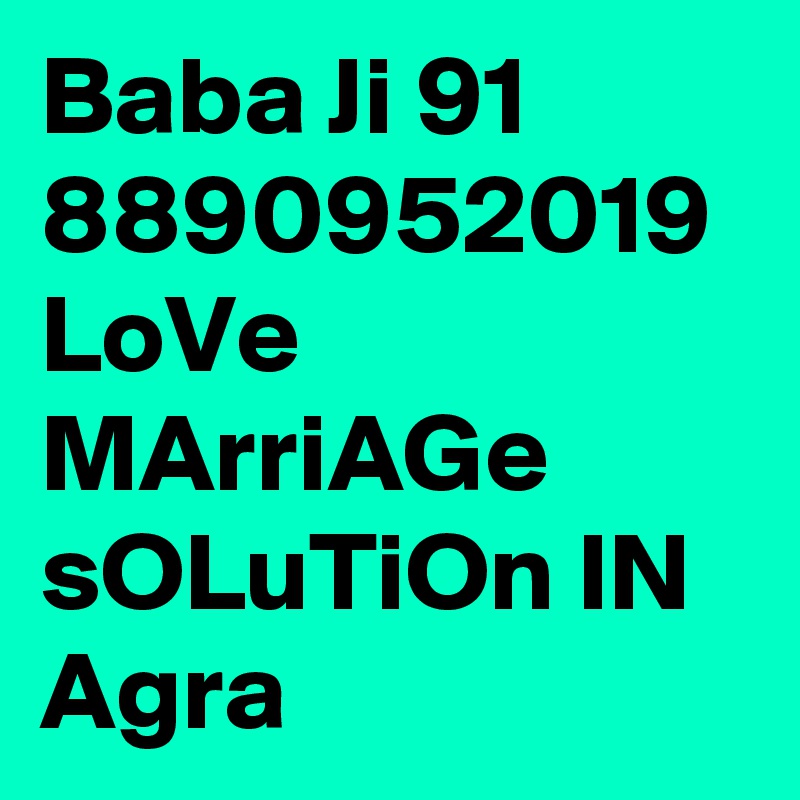 Baba Ji 91 8890952019 LoVe MArriAGe sOLuTiOn IN Agra  