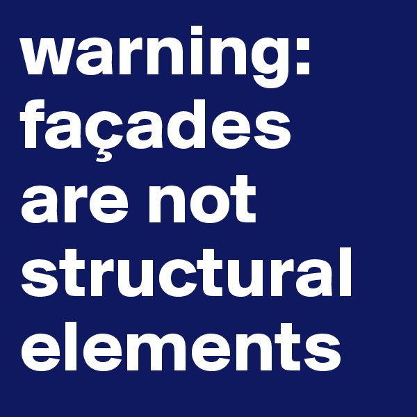 warning: façades are not structural elements