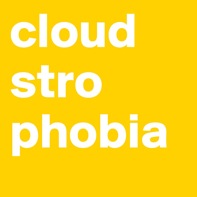 cloud stro phobia