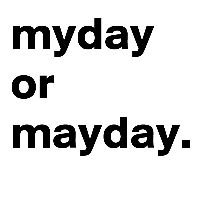 myday or mayday.