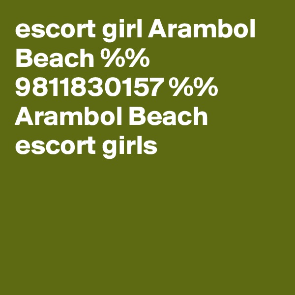 escort girl Arambol Beach %% 9811830157 %% Arambol Beach escort girls



