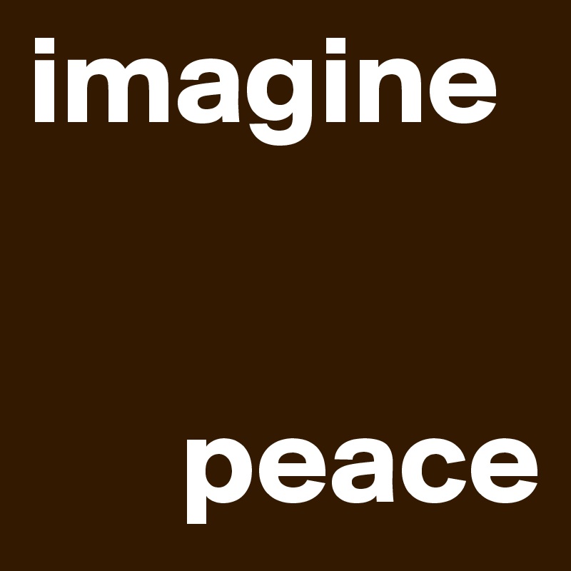 imagine


      peace
