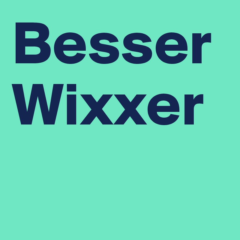 Besser
Wixxer