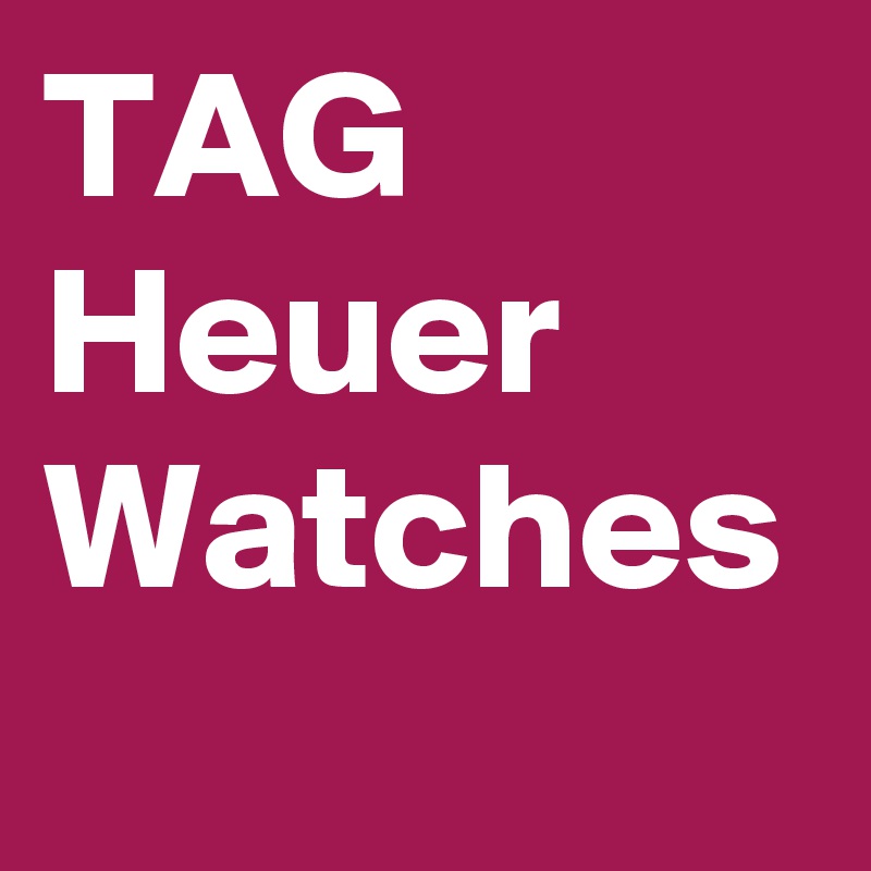 TAG
Heuer
Watches 
