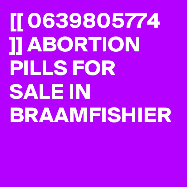 [[ 0639805774 ]] ABORTION PILLS FOR SALE IN BRAAMFISHIER