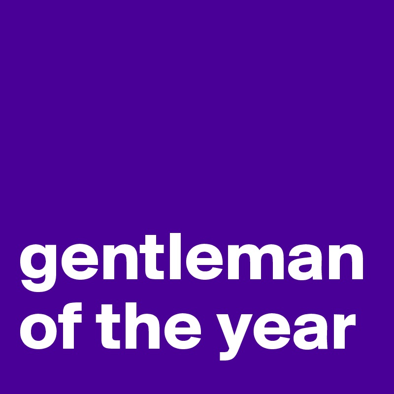 


gentleman of the year