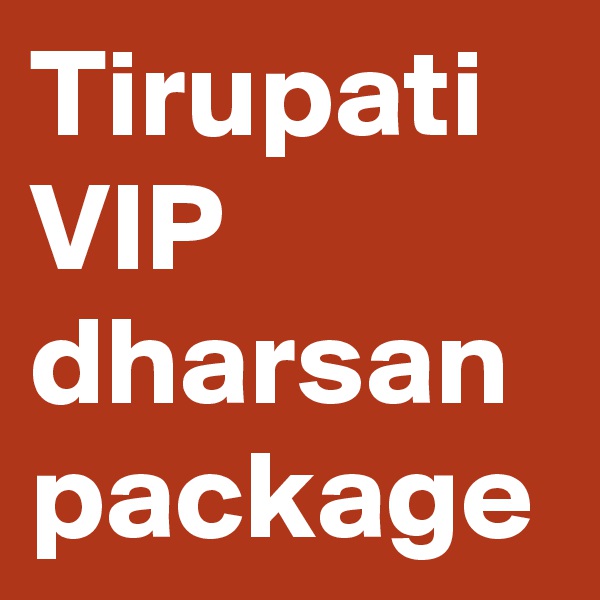 Tirupati VIP dharsan package