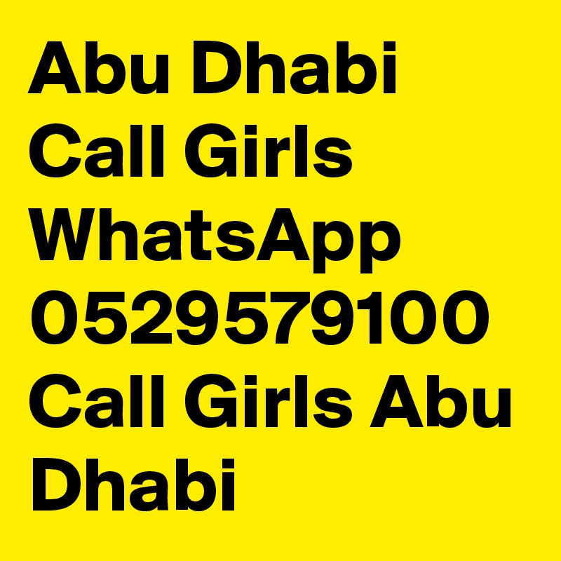 Abu Dhabi Call Girls WhatsApp 0529579100 Call Girls Abu Dhabi
