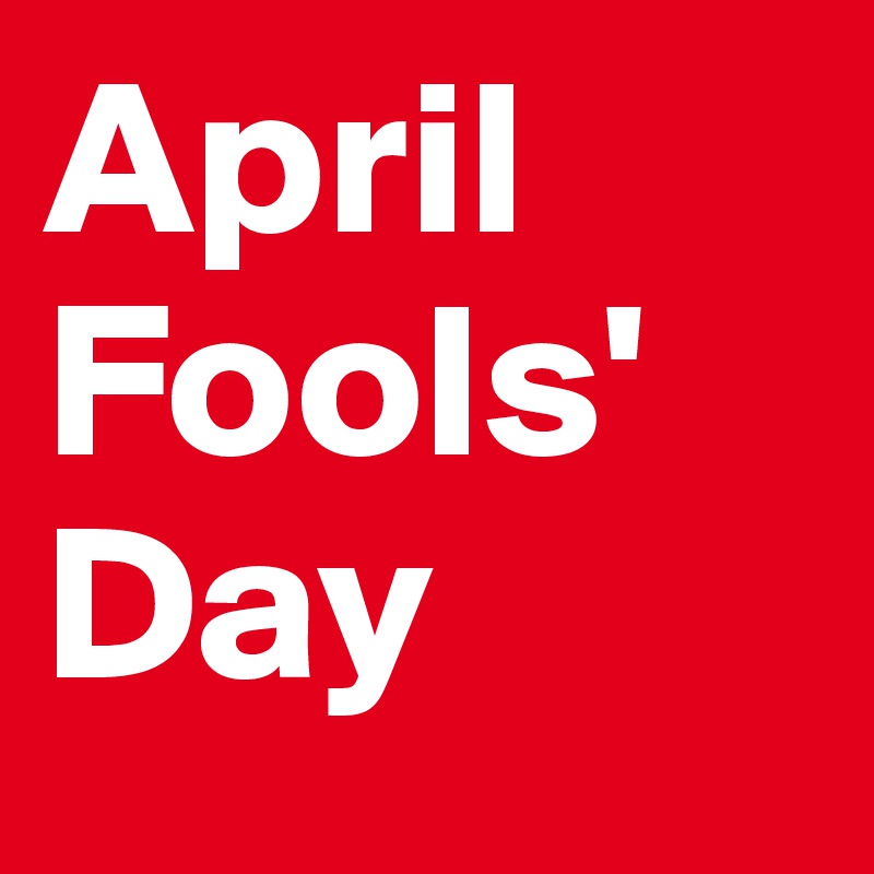 April
Fools'
Day