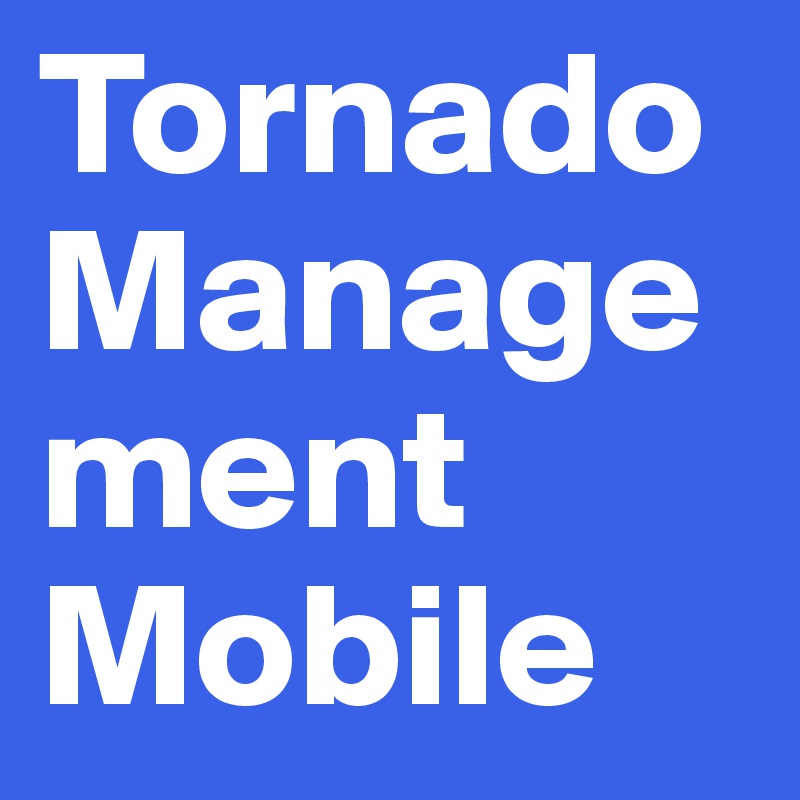 Tornado Management Mobile