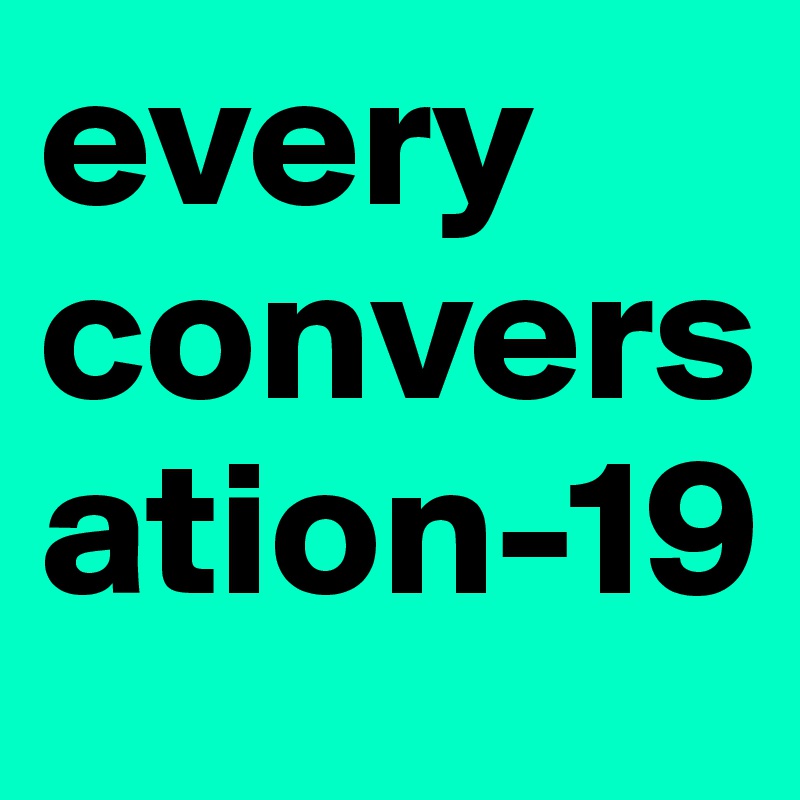every conversation-19