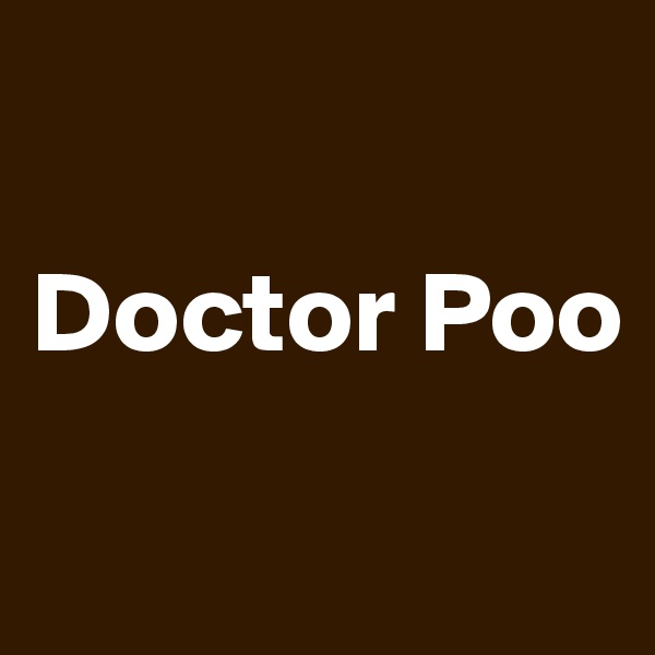 

Doctor Poo


