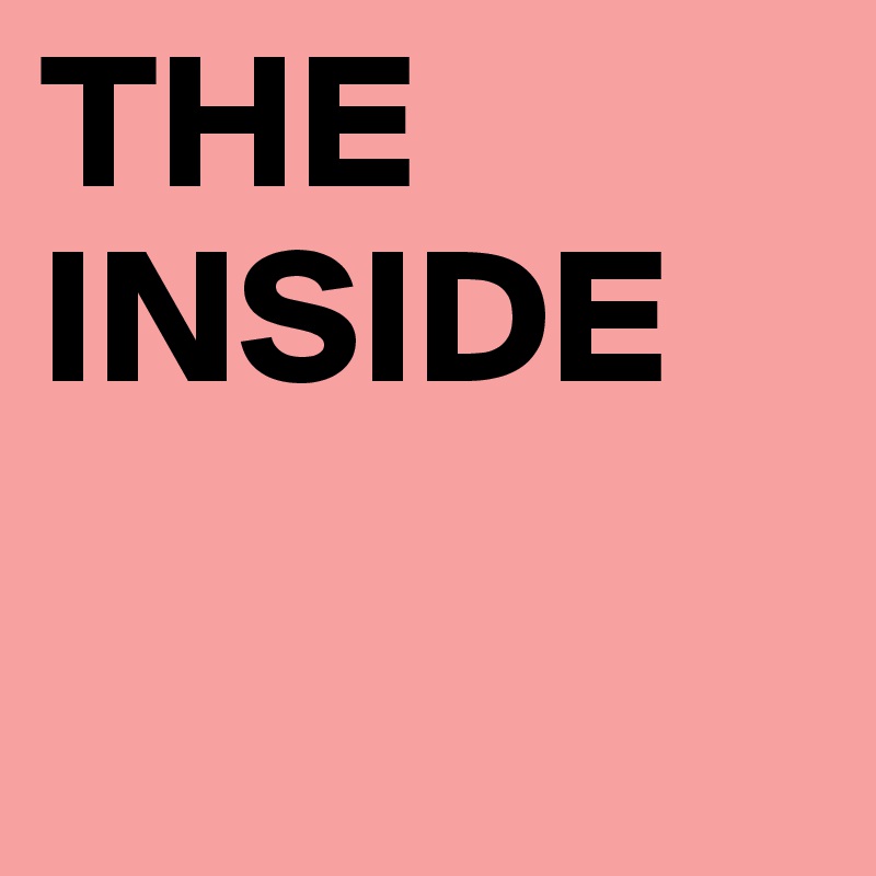 THE INSIDE

