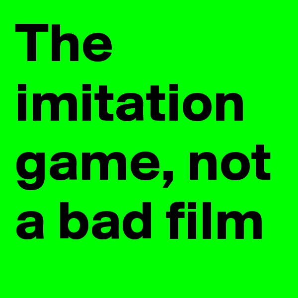 The imitation game, not a bad film