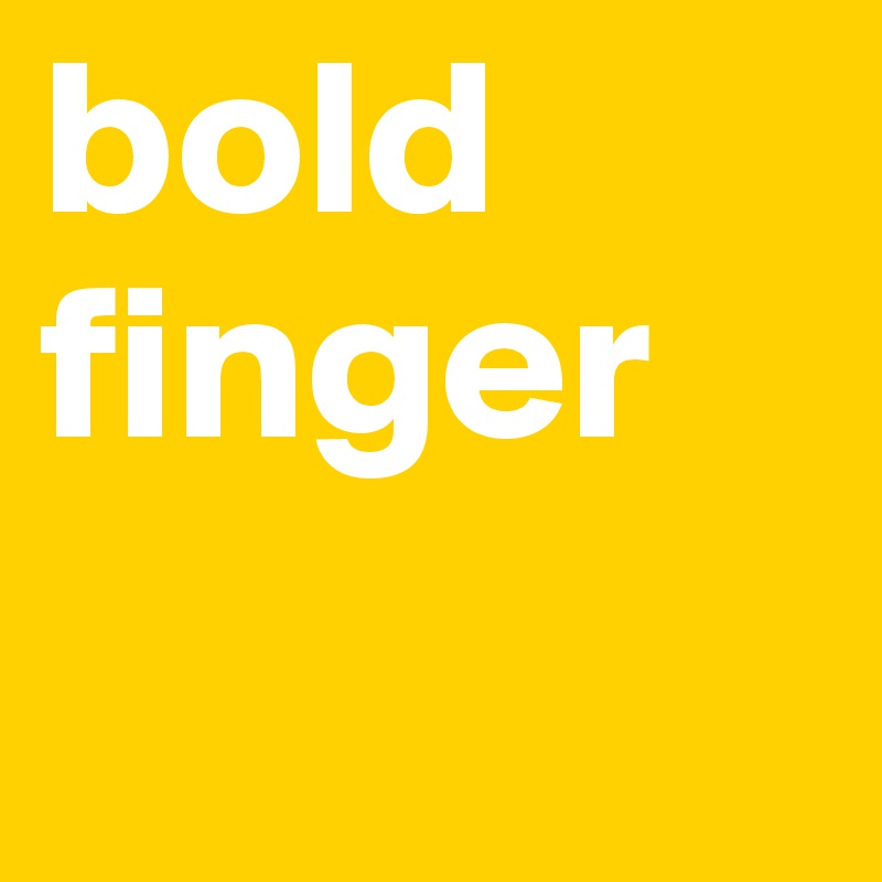 bold
finger