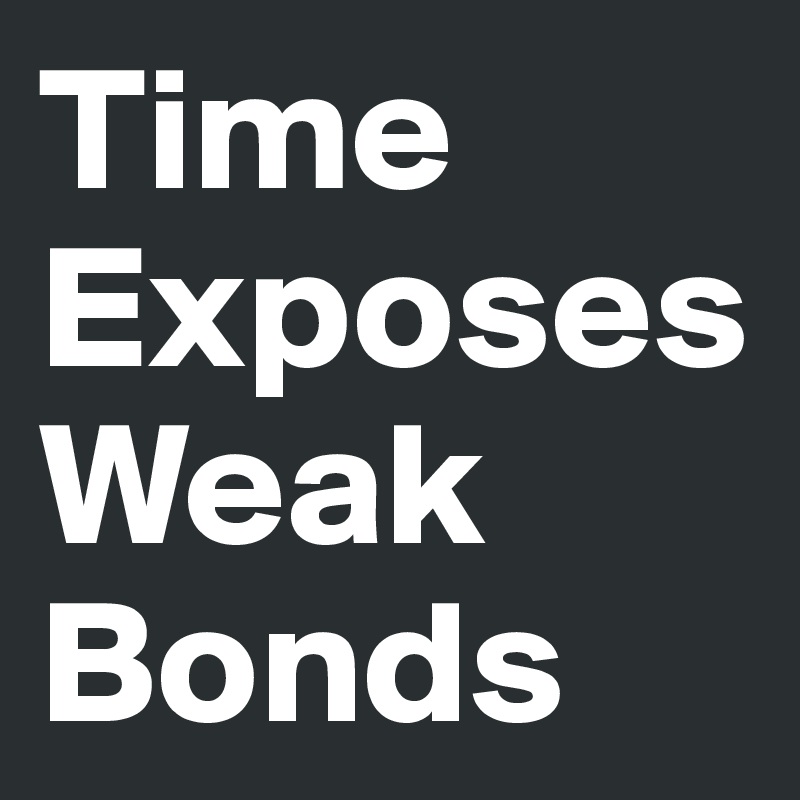 Time Exposes Weak Bonds