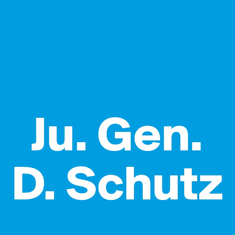 

  Ju. Gen. D. Schutz