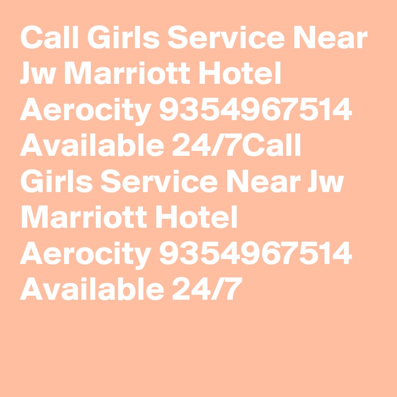 Call Girls Service Near Jw Marriott Hotel Aerocity 9354967514 Available 24/7Call Girls Service Near Jw Marriott Hotel Aerocity 9354967514 Available 24/7
