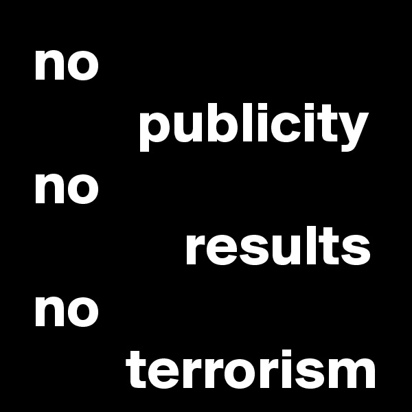  no 
          publicity
 no 
              results
 no 
         terrorism