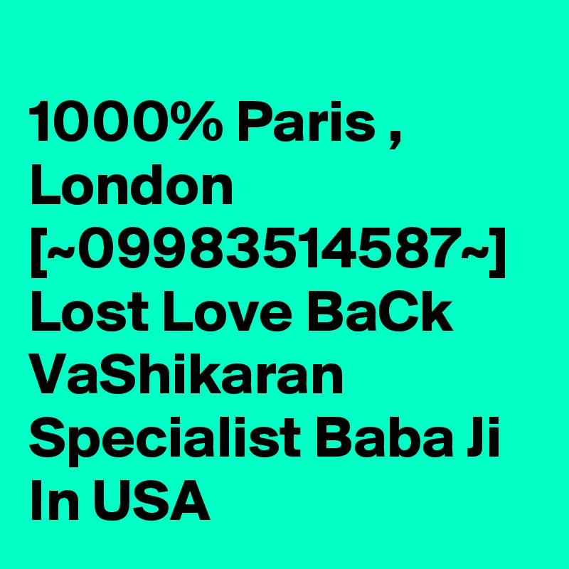 
1000% Paris , London [~09983514587~] Lost Love BaCk VaShikaran Specialist Baba Ji In USA