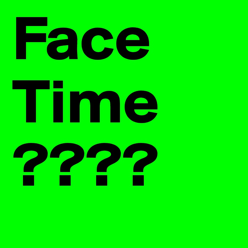 Face
Time
????