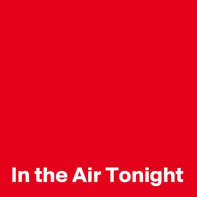 





In the Air Tonight
