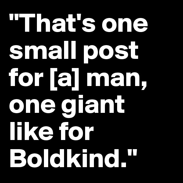 "That's one small post for [a] man, one giant like for Boldkind."