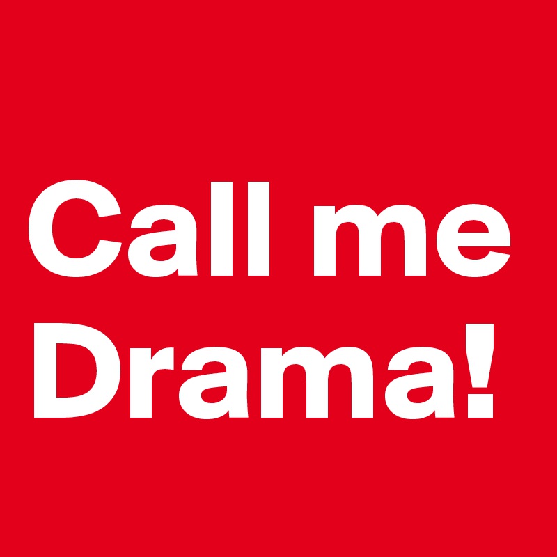 
Call me Drama!