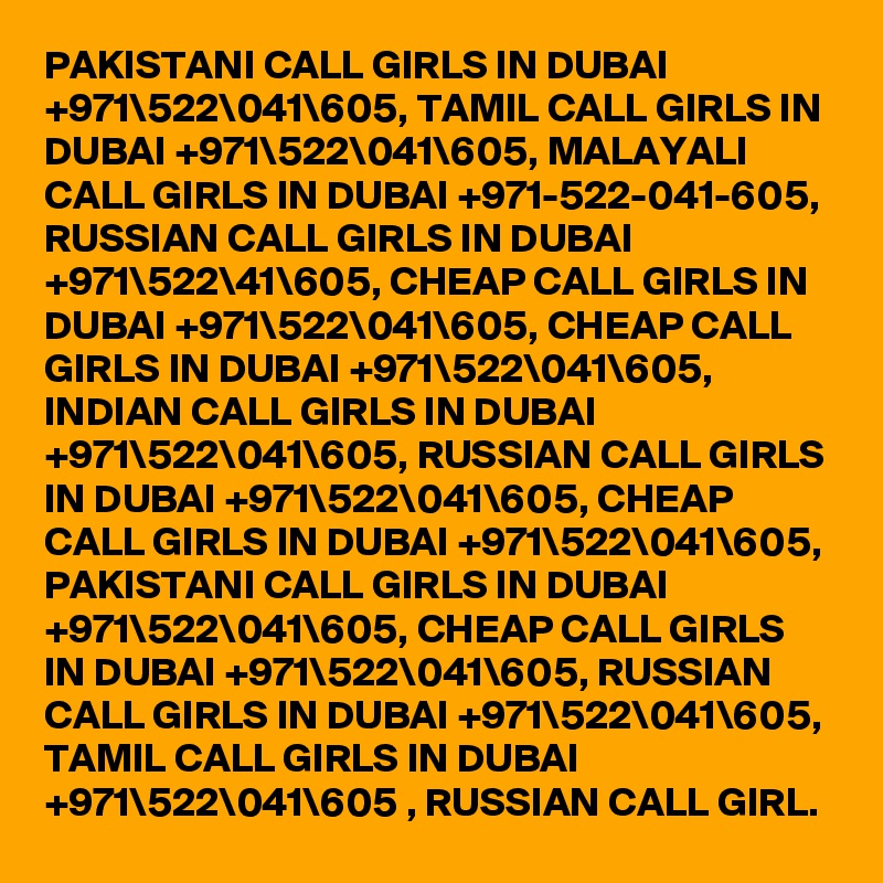 PAKISTANI CALL GIRLS IN DUBAI +971\522\041\605, TAMIL CALL GIRLS IN DUBAI +971\522\041\605, MALAYALI CALL GIRLS IN DUBAI +971-522-041-605, RUSSIAN CALL GIRLS IN DUBAI +971\522\41\605, CHEAP CALL GIRLS IN DUBAI +971\522\041\605, CHEAP CALL GIRLS IN DUBAI +971\522\041\605, INDIAN CALL GIRLS IN DUBAI +971\522\041\605, RUSSIAN CALL GIRLS IN DUBAI +971\522\041\605, CHEAP CALL GIRLS IN DUBAI +971\522\041\605, PAKISTANI CALL GIRLS IN DUBAI +971\522\041\605, CHEAP CALL GIRLS IN DUBAI +971\522\041\605, RUSSIAN CALL GIRLS IN DUBAI +971\522\041\605, TAMIL CALL GIRLS IN DUBAI +971\522\041\605 , RUSSIAN CALL GIRL. 