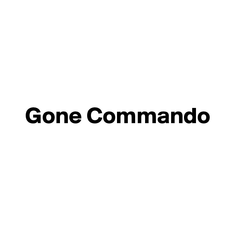 



   Gone Commando



