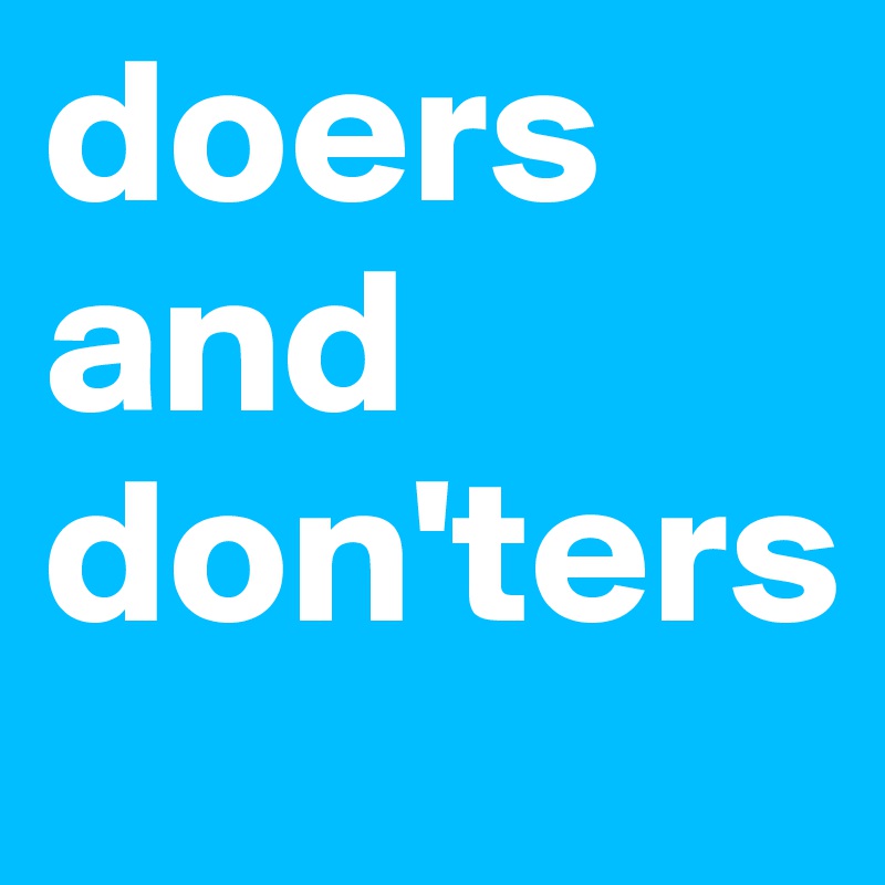 doers and don'ters