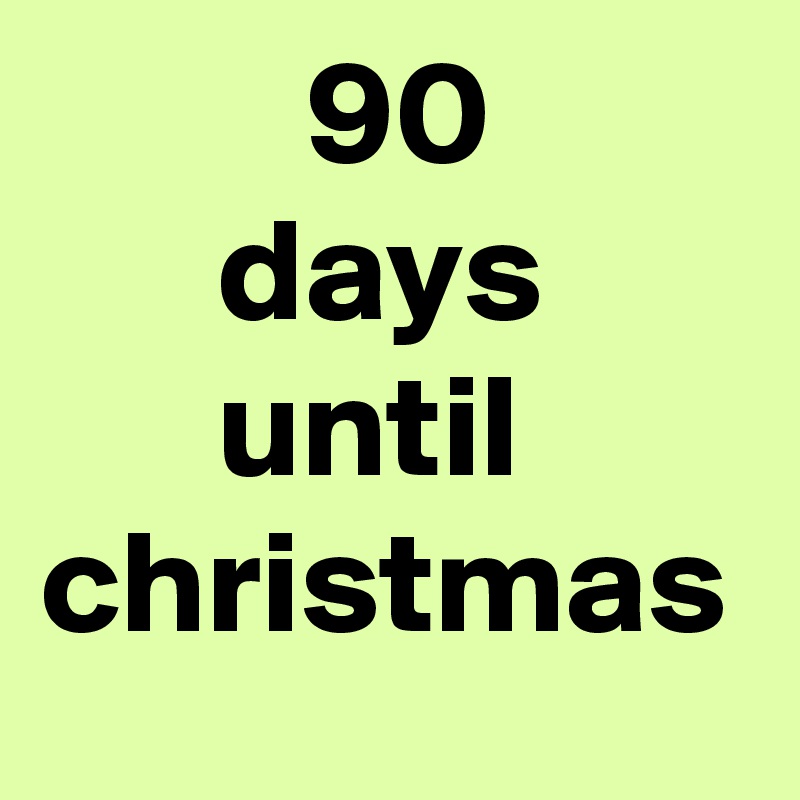          90
      days
      until
christmas