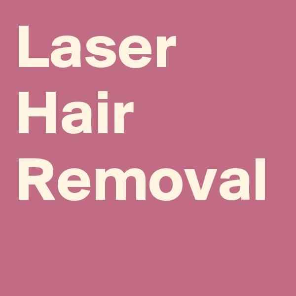 Laser Hair Removal
