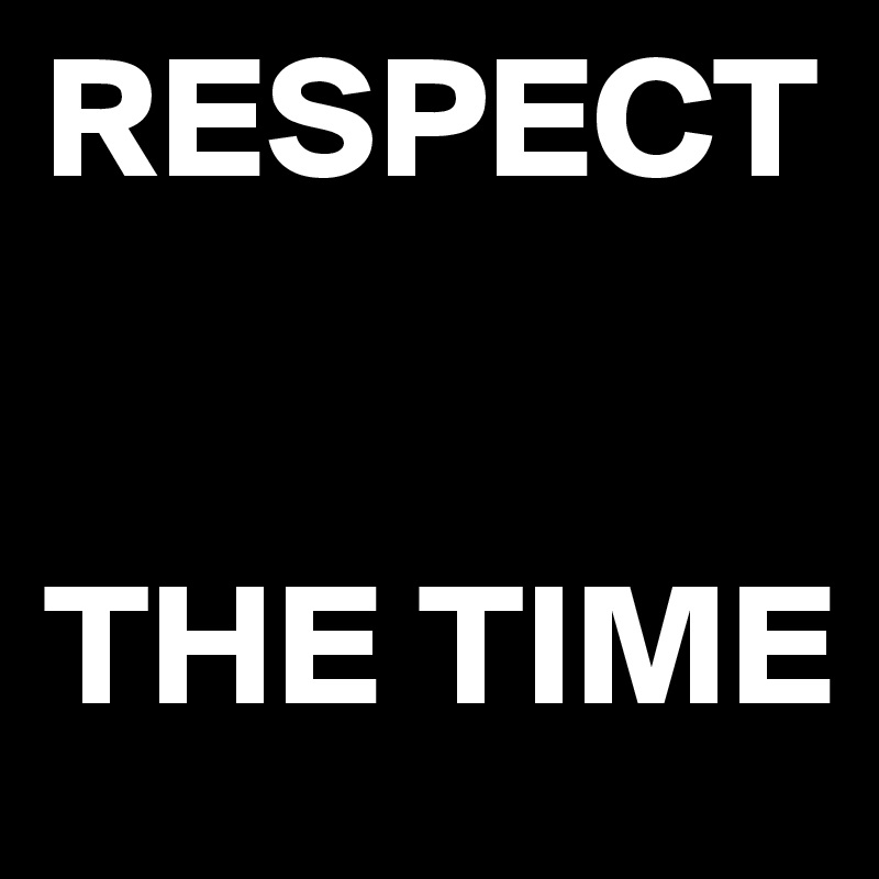 RESPECT


THE TIME
