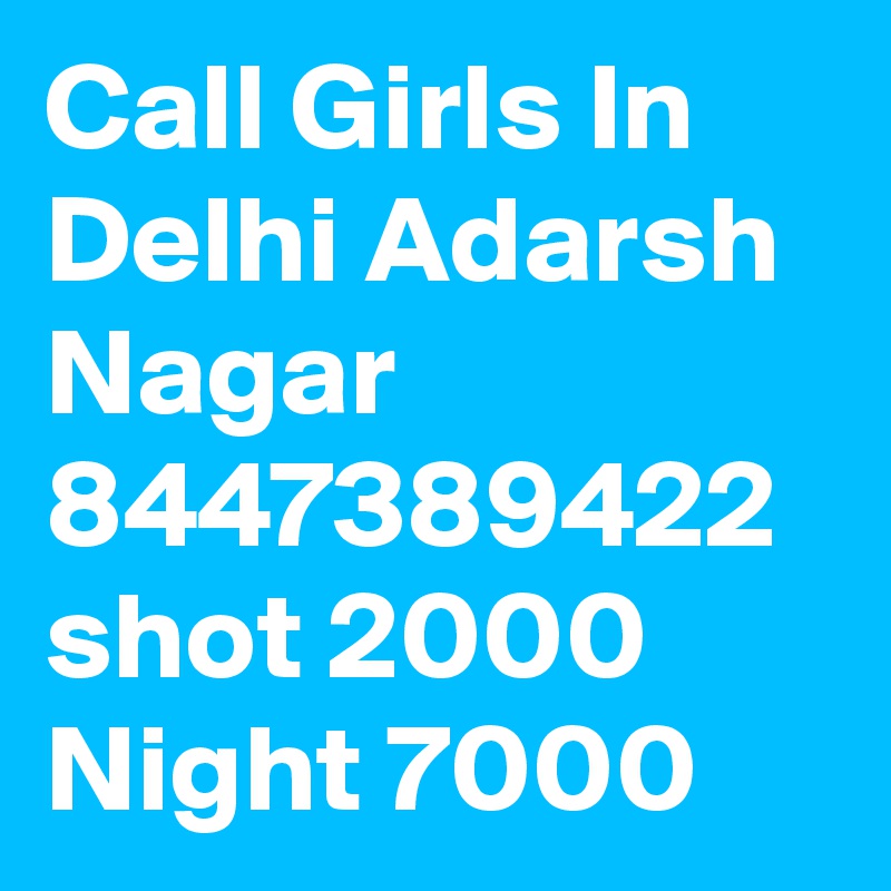 Call Girls In Delhi Adarsh Nagar 8447389422 shot 2000 Night 7000
