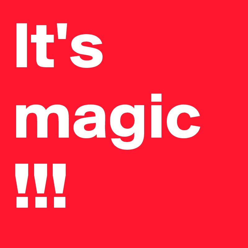 It's magic
!!!