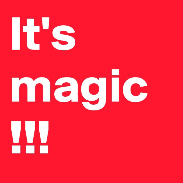It's magic
!!!
