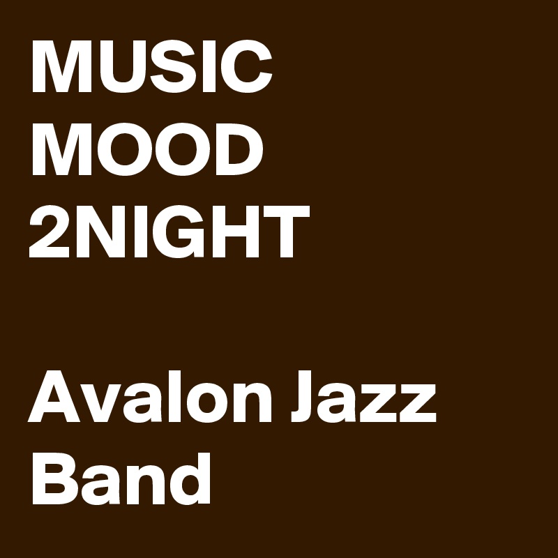 MUSIC MOOD 2NIGHT

Avalon Jazz Band