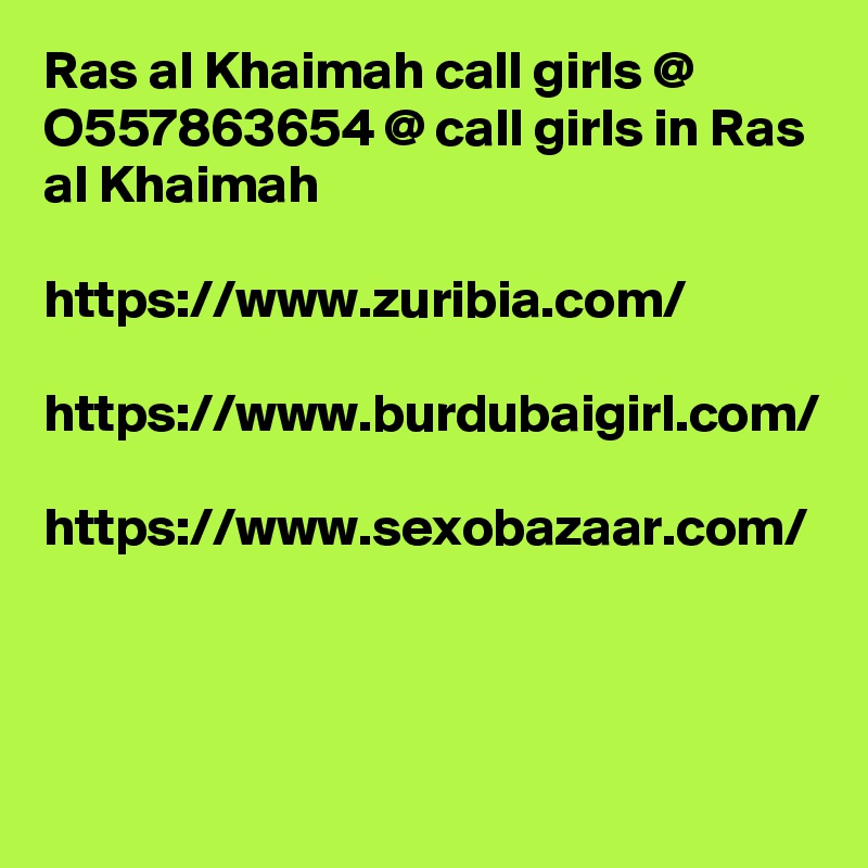 Ras al Khaimah call girls @ O557863654 @ call girls in Ras al Khaimah

https://www.zuribia.com/

https://www.burdubaigirl.com/

https://www.sexobazaar.com/
