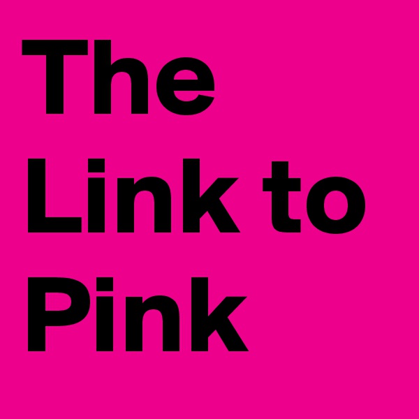 The Link to Pink
